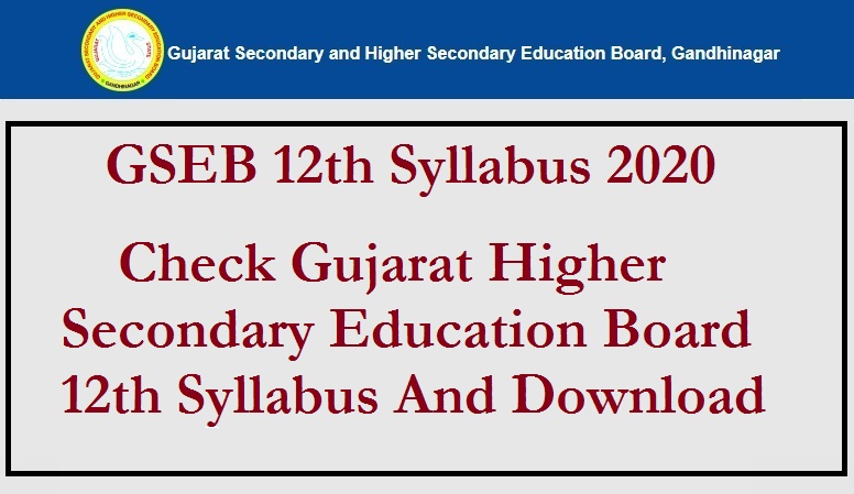 GSEB 12th Syllabus 2020 – Check Gujarat Higher Secondary Education Board 12th Syllabus And Download