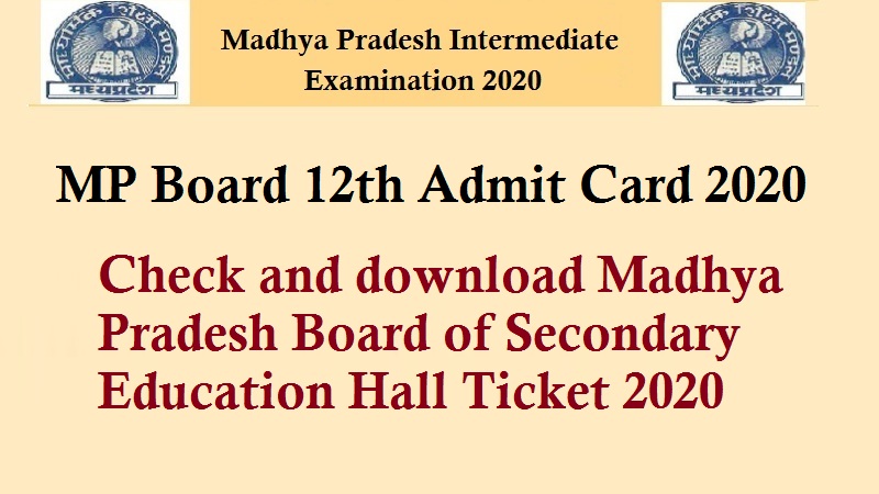 MP Board 12th Admit Card 2020 – Check and download Madhya Pradesh Board of Secondary Education Hall Ticket 2020