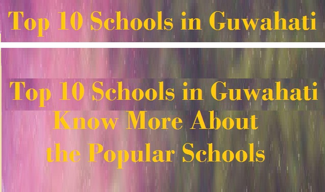 Top 10 Schools in Guwahati, Know More About the Popular Schools
