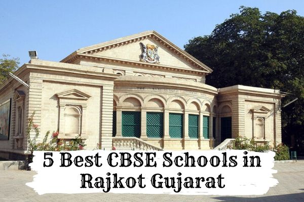 5 Best CBSE Schools in Rajkot Gujarat You Can Choose For Your Kids