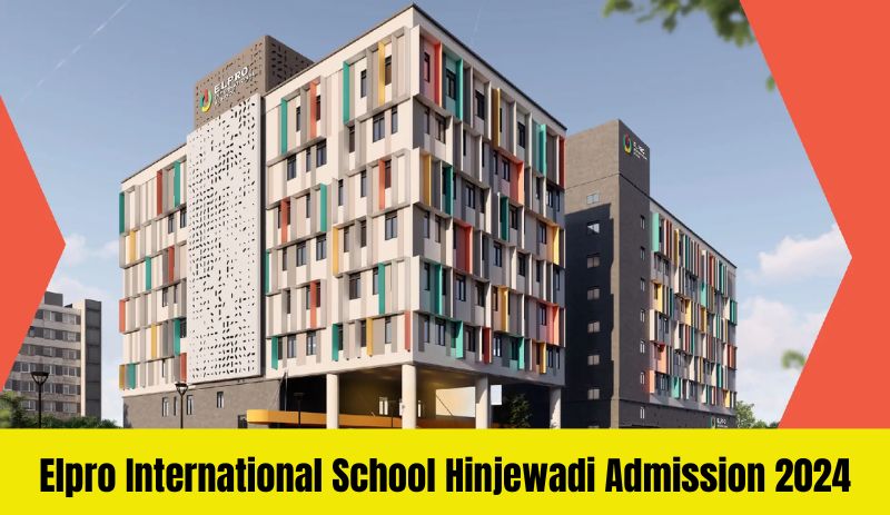 Elpro International School Hinjewadi Admission 2025: Admission & Fee Details