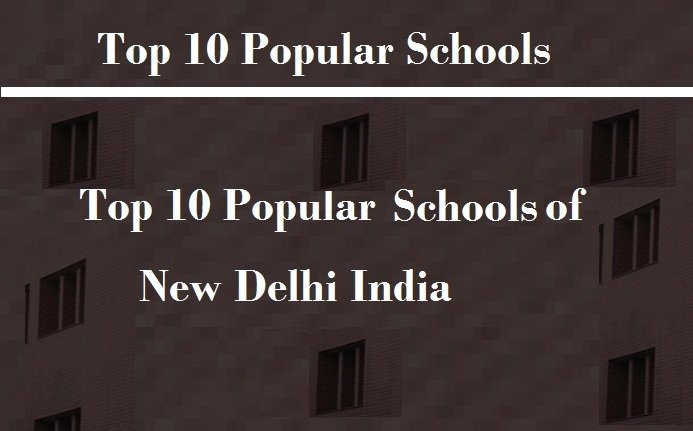Top 10 Popular Schools of New Delhi Know More details of the Popular Schools