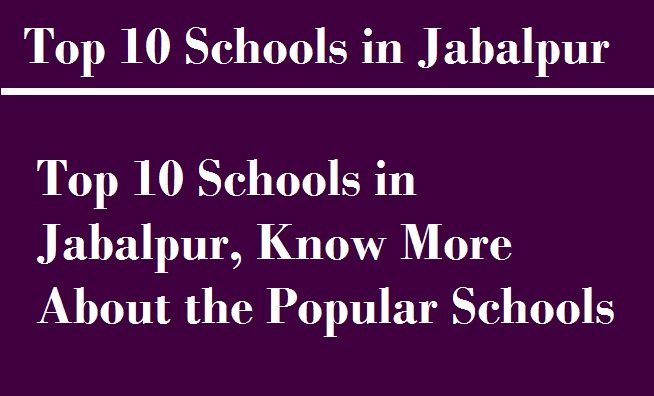 Top 10 Schools in Jabalpur, Know More About the Popular Schools