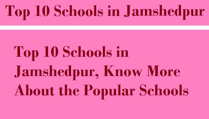 Top 10 Schools in Jamshedpur, Know More About the Popular Schools