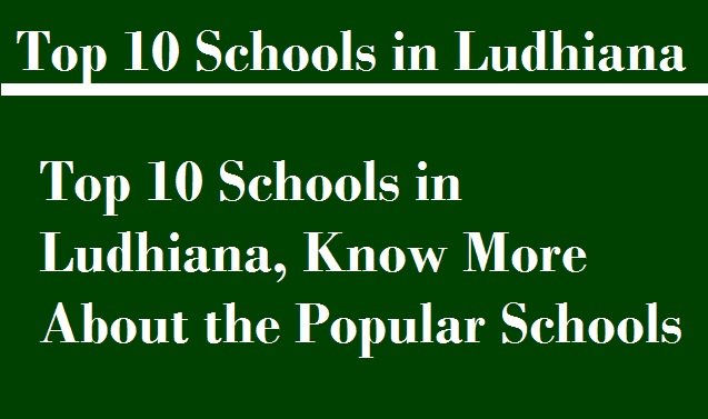 Top 10 Schools in Ludhiana, Know More About the Popular Schools
