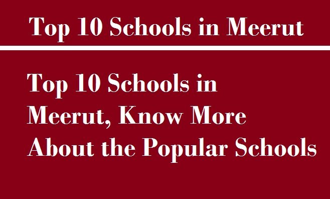 Top 10 Schools in Meerut, Know More About the Popular Schools
