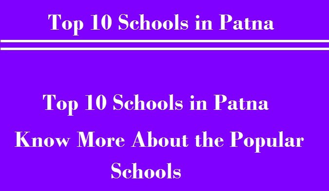Top 10 Schools in Patna, Know More About the Popular Schools