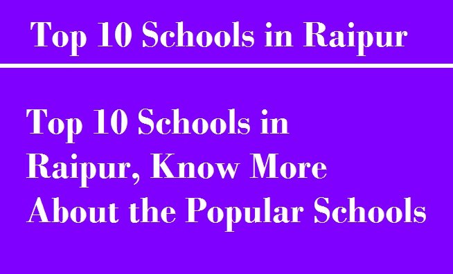 Top 10 Schools in Raipur, Know More About the Popular Schools