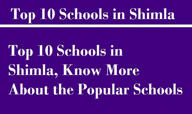 Top 10 Schools in Shimla, Know More About the Popular Schools