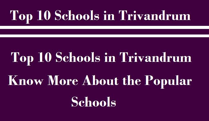 Top 10 Schools in Trivandrum, Know More About the Popular Schools